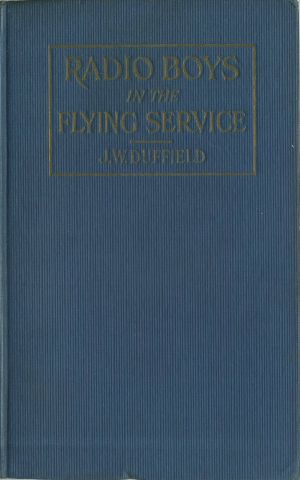 [Gutenberg 62110] • Radio Boys in the Flying Service; or, Held For Ransom by Mexican Bandits